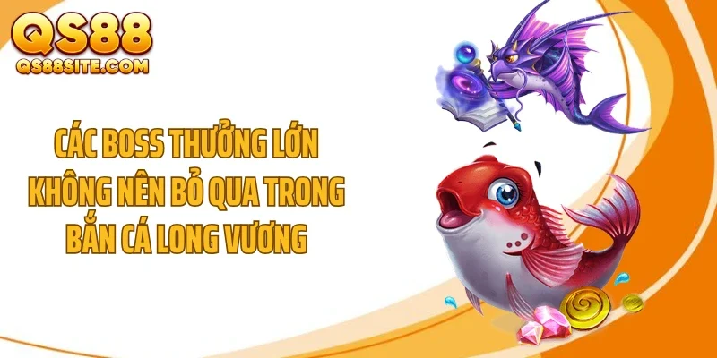 cac boss thuong lon khong nen bo qua trong ban ca long vuong Các boss thưởng lớn không nên bỏ qua trong bắn cá Long Vương