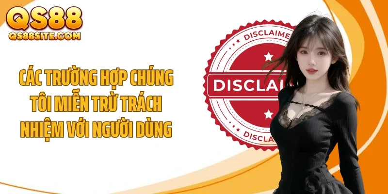 cac truong hop chung toi mien tru trach nhiem voi nguoi dung Các trường hợp chúng tôi miễn trừ trách nhiệm với người dùng