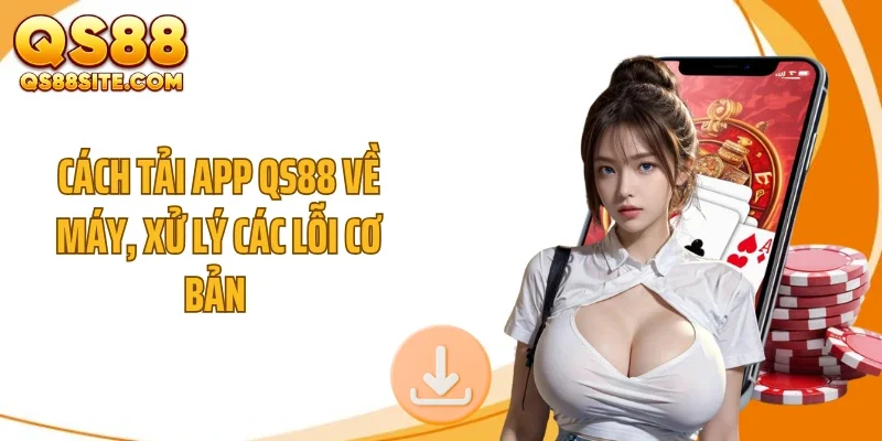 cach tai app qs88 ve may xu ly cac loi co ban Cách tải app QS88 về máy, xử lý các lỗi cơ bản