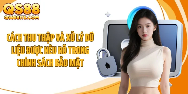 cach thu thap va xu ly du lieu duoc neu ro trong chinh sach bao mat Cách thu thập và xử lý dữ liệu được nêu rõ trong chính sách bảo mật