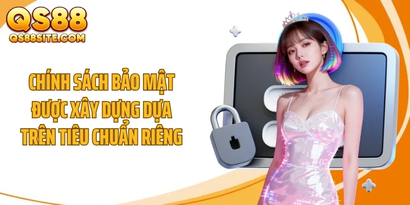 chinh sach bao mat duoc xay dung dua tren tieu chuan rieng Chính sách bảo mật được xây dựng dựa trên tiêu chuẩn riêng