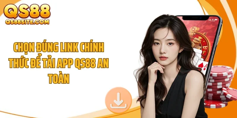 chon dung link chinh thuc de tai app qs88 an toan Chọn đúng link chính thức để tải app QS88 an toàn