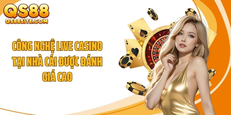 cong nghe live casino tai nha cai duoc danh gia cao Công nghệ live casino tại nhà cái được đánh giá cao