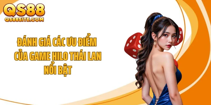 Đánh giá các ưu điểm của game Hilo Thái Lan nổi bật