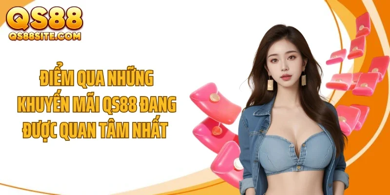 diem qua nhung khuyen mai qs88 dang duoc quan tam nhat Điểm qua những khuyến mãi QS88 đang được quan tâm nhất