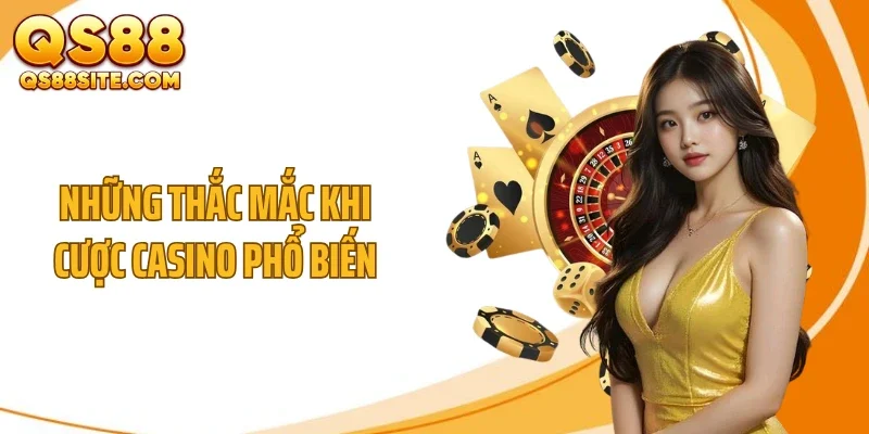 nhung thac mac khi cuoc casino pho bien Những thắc mắc khi cược casino phổ biến