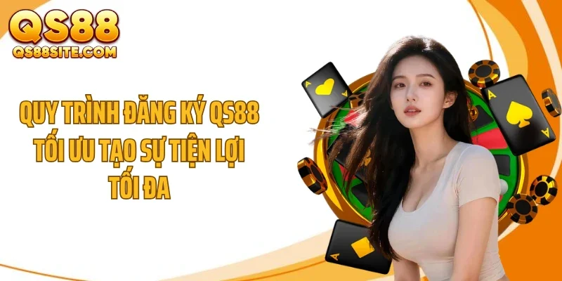 quy trinh dang ky qs88 toi uu tao su tien loi toi da Quy trình đăng ký QS88 tối ưu tạo sự tiện lợi tối đa