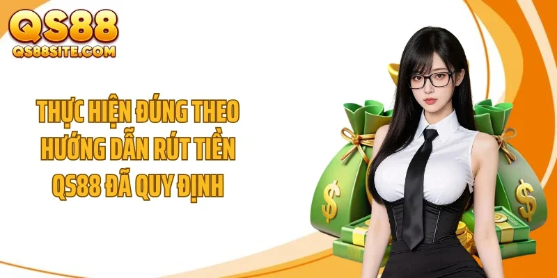 thuc hien dung theo huong dan rut tien qs88 da quy dinh Thực hiện đúng theo hướng dẫn rút tiền QS88 đã quy định