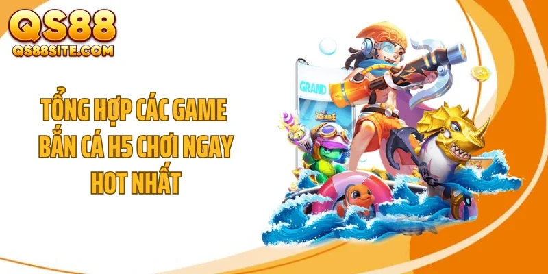 tong hop cac game ban ca h5 choi ngay hot nhat Tổng hợp các game bắn cá H5 chơi ngay hot nhất