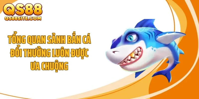 tong quan sanh ban ca doi thuong luon duoc ua chuong Tổng quan sảnh bắn cá đổi thưởng luôn được ưa chuộng