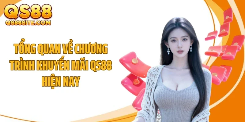 tong quan ve chuong trinh khuyen mai qs88 hien nay Tổng quan về chương trình khuyến mãi QS88 hiện nay